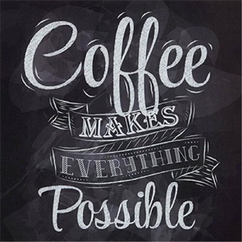 Coffee makes everything - 40x40cm (Minimaal formaat i.v.m. 